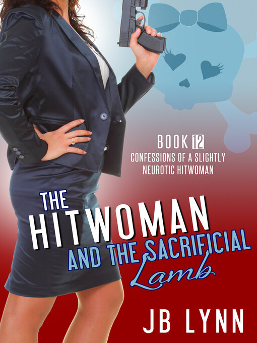 Title details for The Hitwoman and the Sacrificial Lamb by JB Lynn - Available